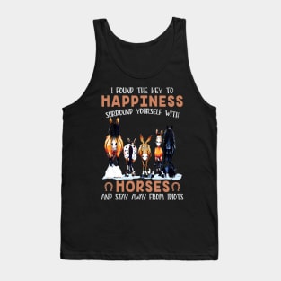 I found the key to happiness surround yourself with horses and stay away from idiots Tank Top